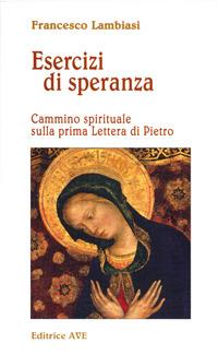 Esercizi di speranza. Cammino spirituale sulla prima Lettera di Pietro - Francesco Lambiasi - copertina