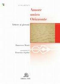 Amore unico orizzonte. Lettere ai giovani - Francesco Monti - copertina