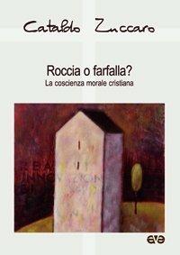Roccia o farfalla? La coscienza morale cristiana - Cataldo Zuccaro - copertina