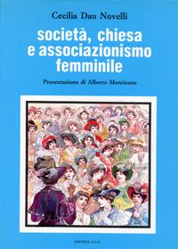 Società, Chiesa e associazionismo femminile. L'Unione fra le donne cattoliche d'Italia (1902-1919) - Cecilia Dau Novelli - copertina