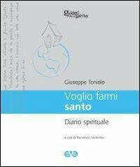 Voglio farmi santo. Diario spirituale - Giuseppe Toniolo - copertina