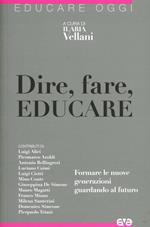 Dire, fare, educare. Formare le nuove generazioni guardando al futuro