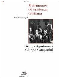 Matrimonio ed esistenza cristiana. Scritti coniugali - Gianna Agostinucci,Giorgio Campanini - copertina