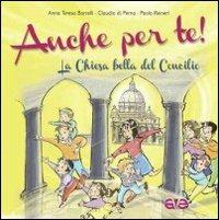 Anche per te. La Chiesa bella del Concilio - Anna Teresa Borrelli,Paolo Reineri,Claudio Di Perna - copertina