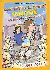 Con tutto il cuore. Davide, un piccolo grande re. Campo scuola - copertina