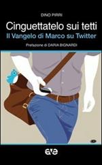 Cinguettatelo sui tetti. Il Vangelo di Marco su Twitter