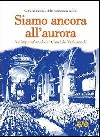 Siamo ancora all'aurora. A cinquant'anni dal Concilio Vaticano II - copertina