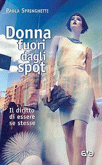 Donna fuori dagli spot. Il diritto di essere se stesse - Paola Springhetti - copertina