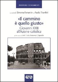 Il «Cammino è quello giusto». Giovanni XXIII all'Azione cattolica - copertina