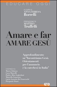 Amare e far amare Gesù. Approfondimento su «Incontriamo Gesù. Orientamenti per l'annuncio e la catechesi in Italia» - copertina