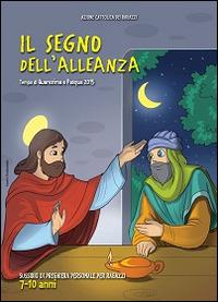 Il segno dell'alleanza. Tempo di Quaresima e Pasqua. Sussidio di preghiera personale per bambini dai 7 ai 10 anni - copertina