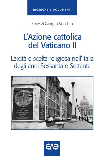 L'Azione cattolica del Vaticano II. Laicità e scelta religiosa nell'Italia degli anni Sessanta e Settanta - copertina