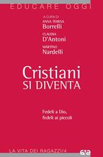 Cristiani si diventa. Fedeli a Dio, fedeli ai piccoli