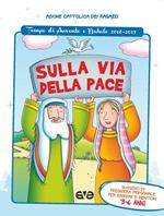 Sulla via della pace. Sussidio di preghiera personale per bambini 3-6 anni e genitori. Tempo di Avvento e Natale 2016-2017. Ediz. illustrata. Vol. 1