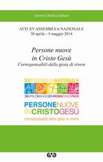 Persone nuove in Cristo Gesù. Corresponsabili della gioia di vivere. Atti 15° Assemblea nazionale (30 aprile-3 maggio 2014)