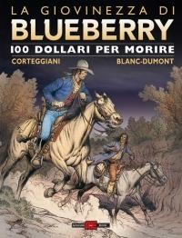 Cento dollari per morire. La giovinezza di Blueberry - François Corteggiani,Michel Blanc-Dumont - copertina