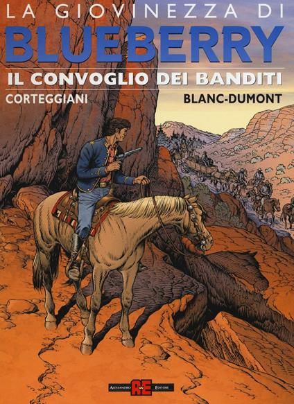 Il convoglio dei banditi. La giovinezza di Blueberry - Michel Blanc-Dumont,François Corteggiani - copertina