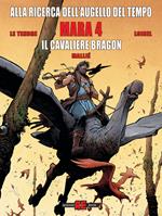 Mara. Alla ricerca dell'augello del tempo. Vol. 4: cavaliere Bragon, Il.