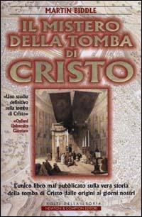 Il mistero della tomba di Cristo. L'unico libro mai pubblicato sulla vera storia della tomba di Cristo dalle origini ai giorni nostri - Martin Biddle - copertina