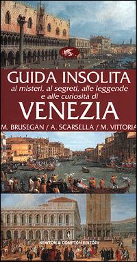 Guida insolita ai misteri, ai segreti, alle leggende e alle curiosità di Venezia - Marcello Brusegan,Alessandro Scarsella,Maurizio Vittoria - copertina