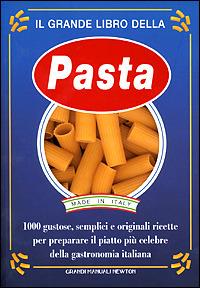 Il grande libro della pasta. 1000 gustose, semplici e originali ricette per preparare il piatto più celebre della gastronomia italiana - copertina