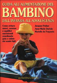 Guida all'alimentazione del bambino - Jacques Fricker,Anne-Marie Dartois,Marielle Du Fraysseix - copertina