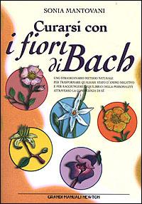 Curarsi con i fiori di Bach - Sonia Mantovani - Libro - Newton Compton  Editori - Grandi manuali Newton | IBS