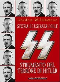 Storia illustrata delle SS strumento del terrore di Hitler - Gordon Williamson - copertina