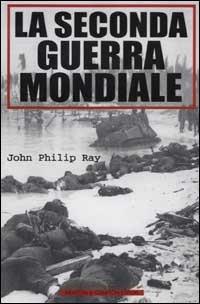 La seconda guerra mondiale - Philip J. Ray - copertina