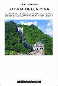 Storia della Cina. La politica, la realtà sociale, la cultura, l'eco nomia dall'antichità ai nostri giorni - J. A. George Roberts - copertina