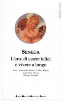 L' arte di essere felici e vivere a lungo. Testo latino a fronte - Lucio Anneo Seneca - copertina