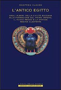 L' antico Egitto. Dagli albori della civiltà egiziana alla formazione del primo Impero, il Nuovo Regno e la grande regina Cleopatra - Manfred Clauss - copertina