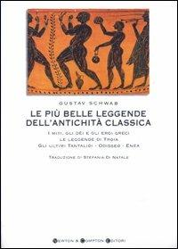 Le più belle leggende dell'antichità classica. I miti, gli dèi e gli eroi greci. Le leggende di Troia. Gli ultimi Tantalidi. Odisseo. Enea - Gustav Schwab - copertina