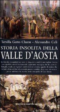 Storia insolita della Valle d'Aosta - Tersilla Gatto Chanu,Alessandro Celi - copertina