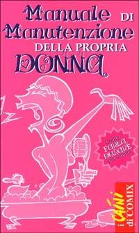 Manuale di manutenzione della donna. Come farla durare per sempre - Leonardo Petrillo - copertina