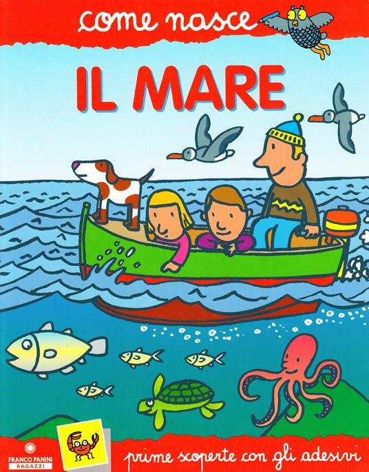 Il mare. Con adesivi - Cinzia Bonci - Agostino Traini - - Libro - Franco  Cosimo Panini - Come nasce. Serie rossa