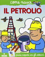 Il petrolio. Con adesivi. Ediz. illustrata