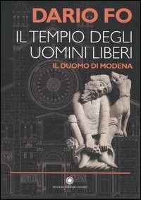 Il tempio degli uomini liberi. Il duomo di Modena - Dario Fo - Libro -  Franco Cosimo Panini - | IBS