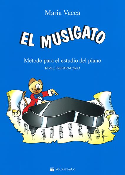 El musigato. Metodo para el studio del piano. Nivel preparatorio - Maria Vacca - copertina