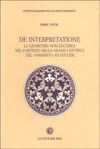De interpretazione. La geometria non-euclidea nel contesto della «Oratio continua» del commento ad Euclide - Imre Toth - copertina