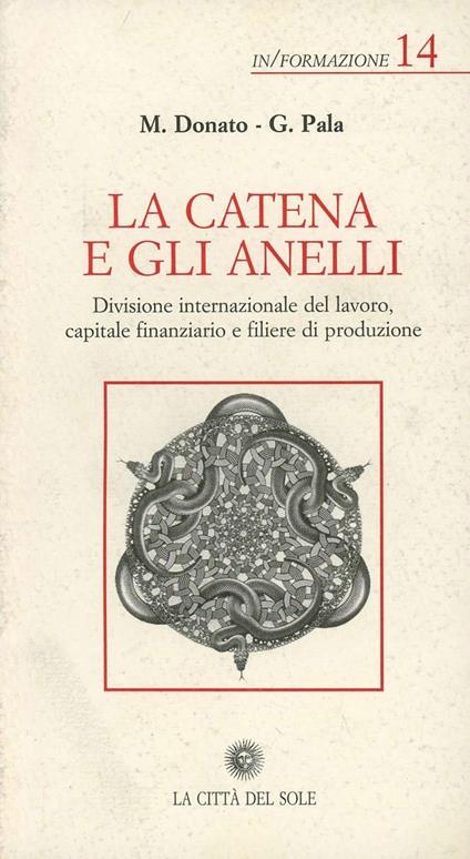 La catena e gli anelli. Divisione internazionale del lavoro, capitale finanziario e filiere di produzione - Maurizio Donato,Gianfranco Pala - copertina