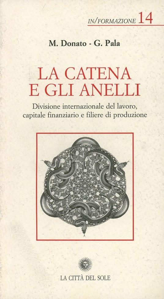 La catena e gli anelli. Divisione internazionale del lavoro, capitale finanziario e filiere di produzione - Maurizio Donato,Gianfranco Pala - copertina