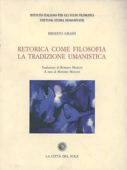 Retorica come filosofia. La tradizione umanistica - Ernesto Grassi - copertina