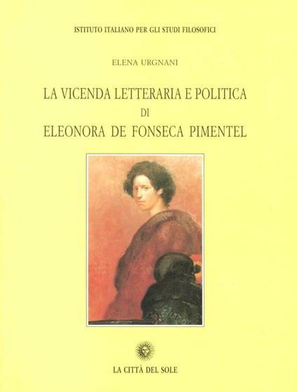 La vicenda letteraria e politica di Eleonora De Fonseca Pimentel - Elena Urgnani - copertina