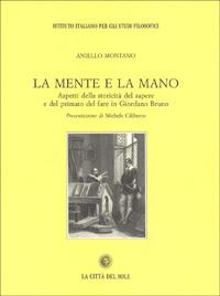 La mente e la mano. Aspetti della storicità del sapere e del primato del fare in Giordano Bruno - Aniello Montano - copertina