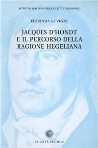 Jacques D'Hondt e il percorso della ragione hegeliana - Fiorinda Li Vigni - copertina
