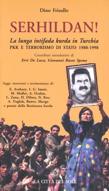 Serhildan! La lunga intifada Kurda in Turchia. PKK e terrorismo di Stato 1980-1998 - Dino Frisullo - copertina