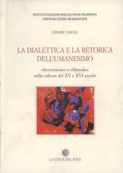 La dialettica e retorica dell'umanesimo - Cesare Vasoli - copertina