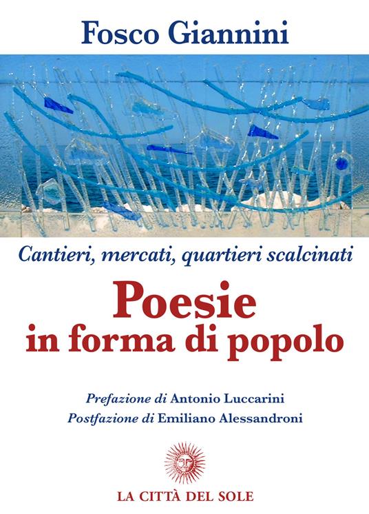 Poesie in forma di popolo. Cantieri, mercati, quartieri scalcinati - Fosco Giannini - copertina