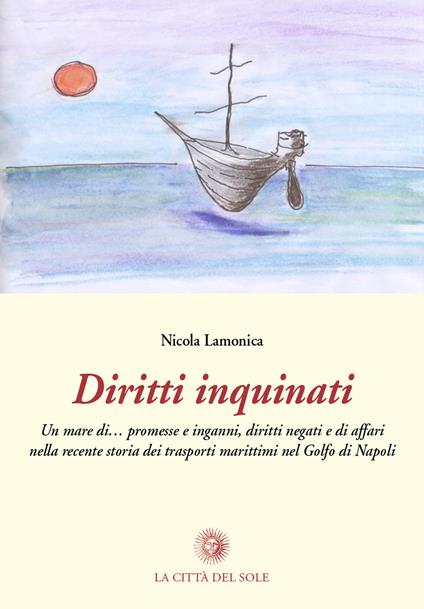 Diritti inquinati. Un mare di... promesse, inganni, diritti negati e di affari nella recente storia dei trasporti marittimi nel golfo di Napoli - Nicola Lamonica - copertina